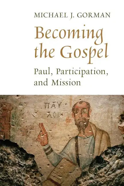 Becoming the Gospel: Paul, Participation, and Mission - Paperback