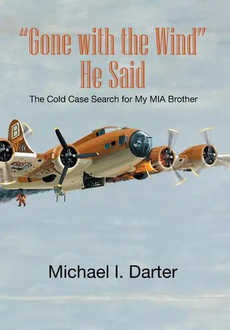 Gone with the Wind, He Said: The Cold Case Search for My Missing-In-Action Airman Brother - Hardcover