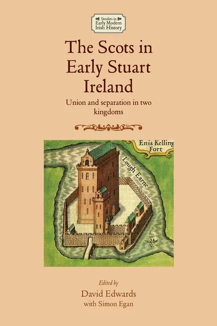 The Scots in Early Stuart Ireland: Union and Separation in Two Kingdoms - Paperback