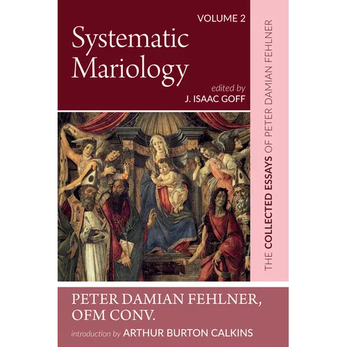 Systematic Mariology: The Collected Essays of Peter Damian Fehlner - Paperback