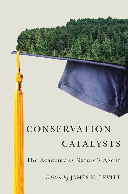 Conservation Catalysts: The Academy as Natureâ (Tm)S Agent - Paperback