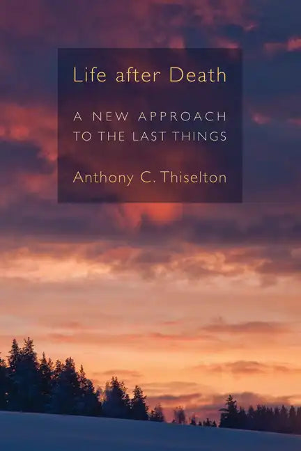 Life After Death: A New Approach to the Last Things - Paperback