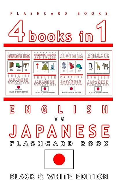 4 books in 1 - English to Japanese Kids Flash Card Book: Black and White Edition: Learn Japanese Vocabulary for Children - Paperback