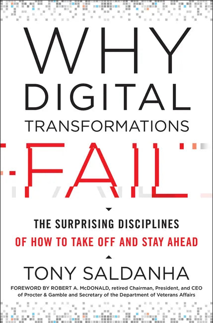 Why Digital Transformations Fail: The Surprising Disciplines of How to Take Off and Stay Ahead - Hardcover