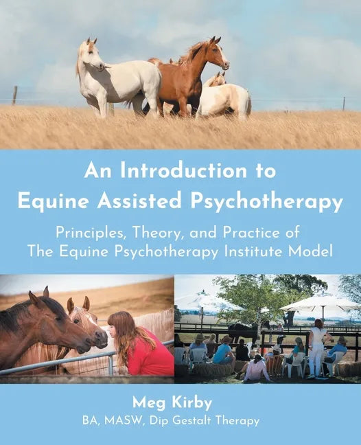 An Introduction to Equine Assisted Psychotherapy: Principles, Theory, and Practice of the Equine Psychotherapy Institute Model - Paperback