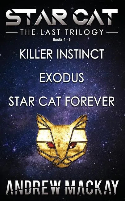 Star Cat: The Last Trilogy (Books 4 - 6: Killer Instinct, Exodus, Star Cat Forever): The Science Fiction & Fantasy Adventure Box Set - Paperback