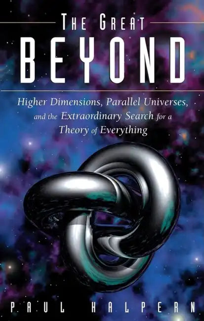 The Great Beyond: Higher Dimensions, Parallel Universes and the Extraordinary Search for a Theory of Everything - Paperback