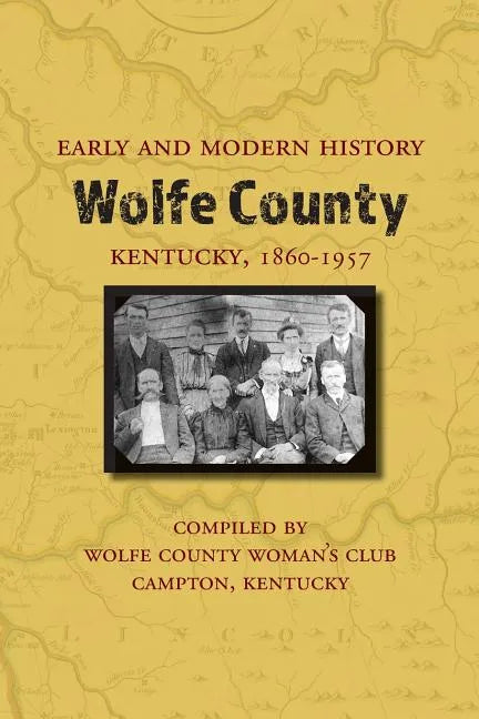 Early and Modern History of Wolfe County, Kentucky, 1860-1957 - Paperback
