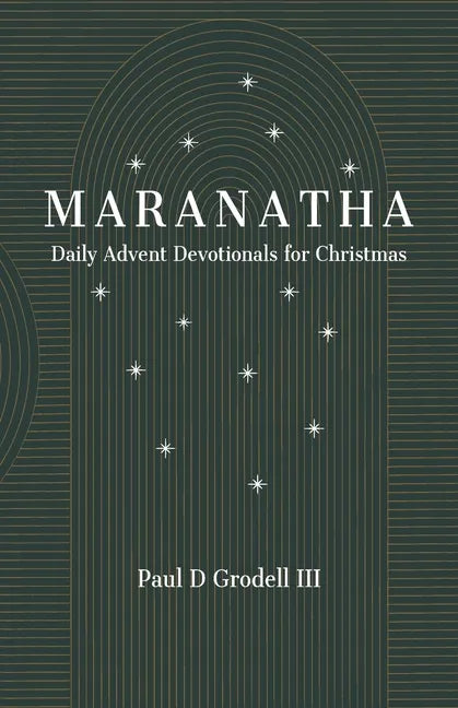 Maranatha: Daily Advent Devotionals for Christmas - Paperback