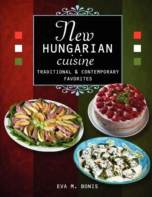 New Hungarian Cuisine. Traditional and Contemporary Favorites - Paperback