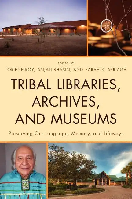 Tribal Libraries, Archives, and Museums: Preserving Our Language, Memory, and Lifeways - Paperback