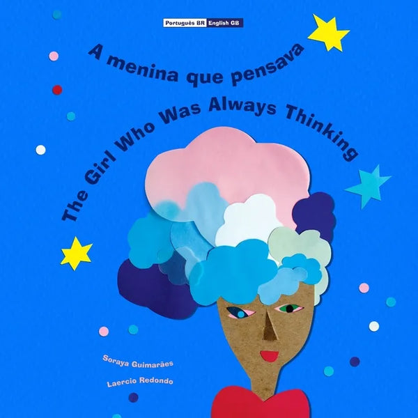 A menina que pensava - The Girl Who Was Always Thinking: (Bilingual Português BR - English GB / Portuguese BR - Inglês UK, Paperback) - Paperback
