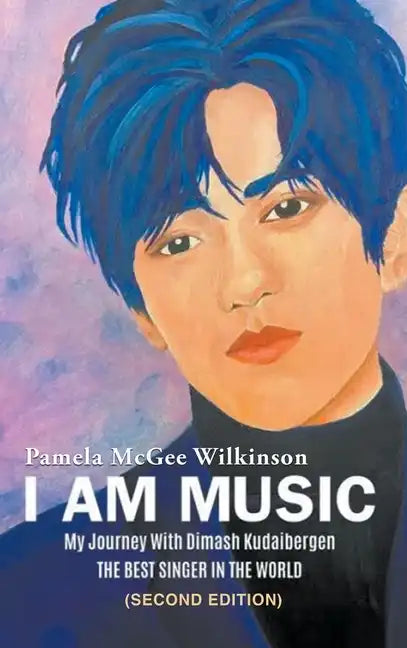 I Am Music: My Journey With Dimash Kudaibergen: THE BEST SINGER IN THE WORLD (Second Edition) - Hardcover