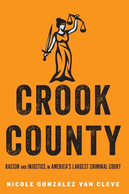 Crook County: Racism and Injustice in America's Largest Criminal Court - Hardcover