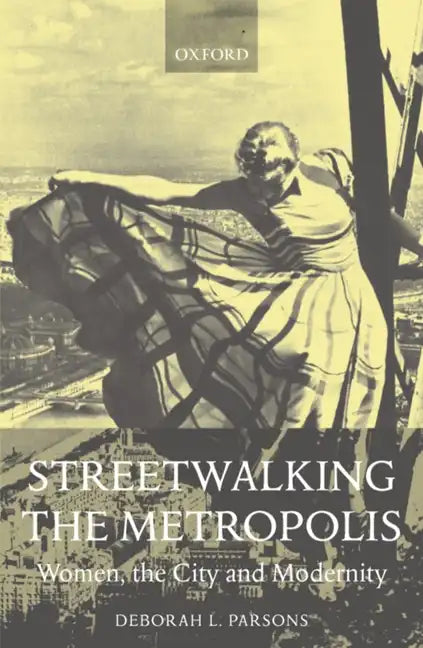 Streetwalking the Metropolis: Women, the City, and Modernity - Paperback