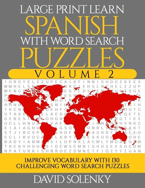 Large Print Learn Spanish with Word Search Puzzles Volume 2: Learn Spanish Language Vocabulary with 130 Challenging Bilingual Word Find Puzzles for Al - Paperback