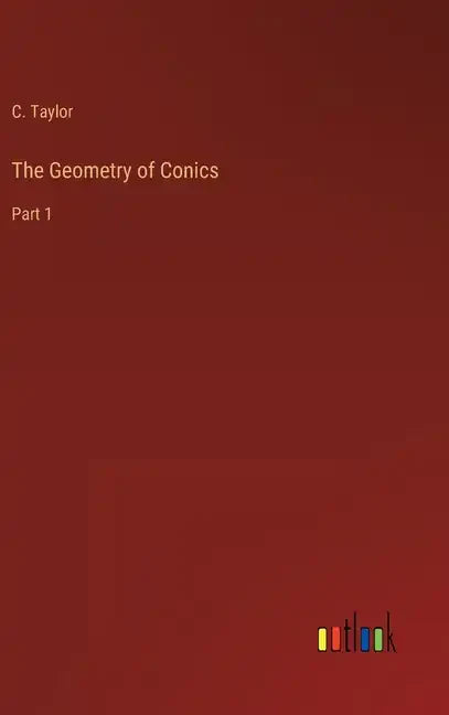 The Geometry of Conics: Part 1 - Hardcover