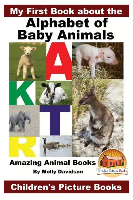 My First Book about the Alphabet of Baby Animals - Amazing Animal Books - Children's Picture Books - Paperback