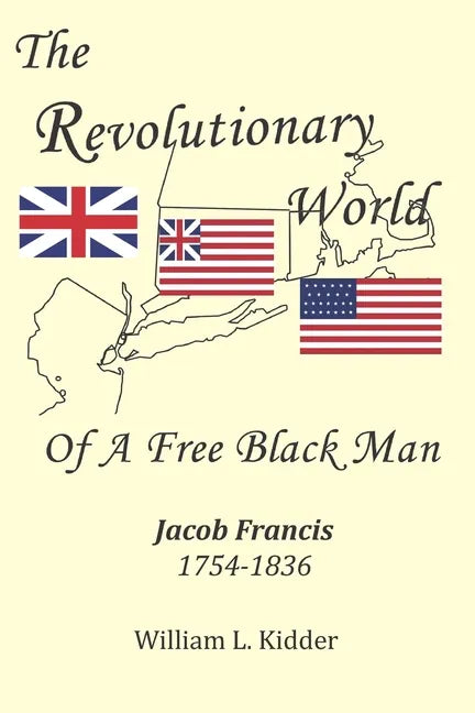The Revolutionary World of a Free Black Man: Jacob Francis: 1754-1836 - Paperback