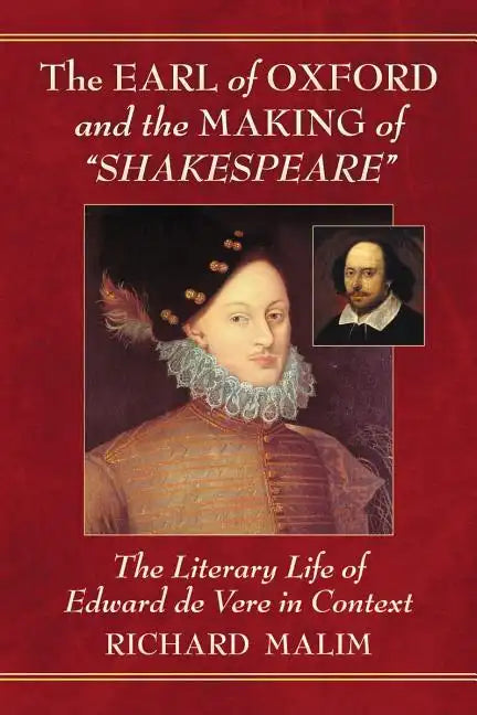 The Earl of Oxford and the Making of "Shakespeare": The Literary Life of Edward de Vere in Context - Paperback