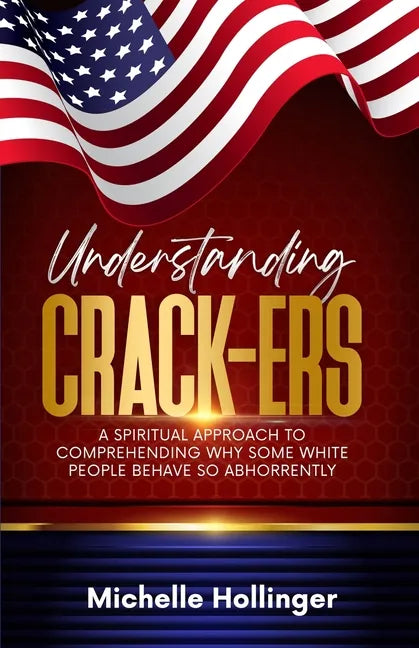Understanding Crack-ers: A spiritual approach to comprehending why some White people are so hateful - Paperback
