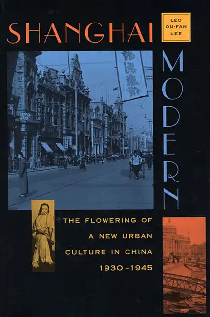 Shanghai Modern: The Flowering of a New Urban Culture in China, 1930-1945 - Paperback