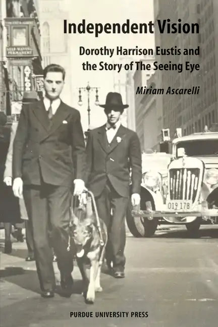 Independent Vision: Dorothy Harrison Eustis and the story of The Seeing Eye - Paperback
