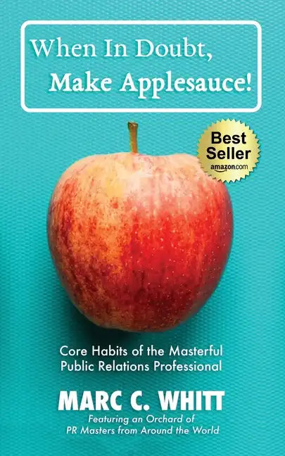 When in Doubt, Make Applesauce!: Core Habits of the Masterful Public Relations Professional - Paperback