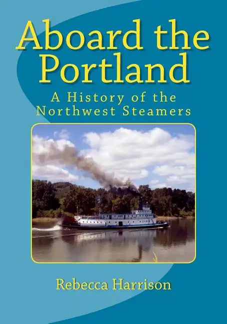 Aboard the Portland: A History of the Northwest Steamers - Paperback