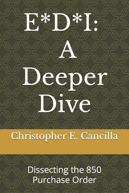 E*d*i: A Deeper Dive: Dissecting the 850 Purchase Order - Paperback