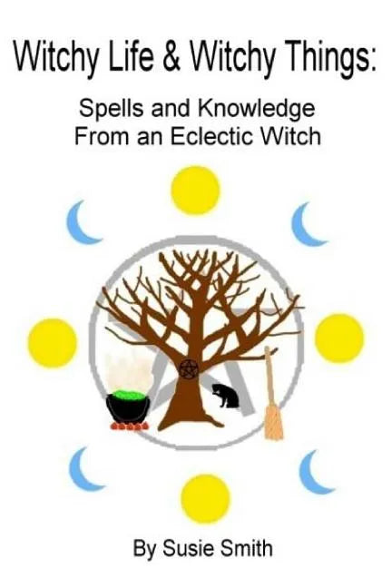 Witchy Life & Witchy Things: Spells and Knowledge From an Eclectic Witch - Paperback