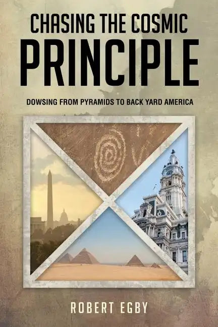 Chasing the Cosmic Principle: Dowsing from Pyramids to Back Yard America - Paperback