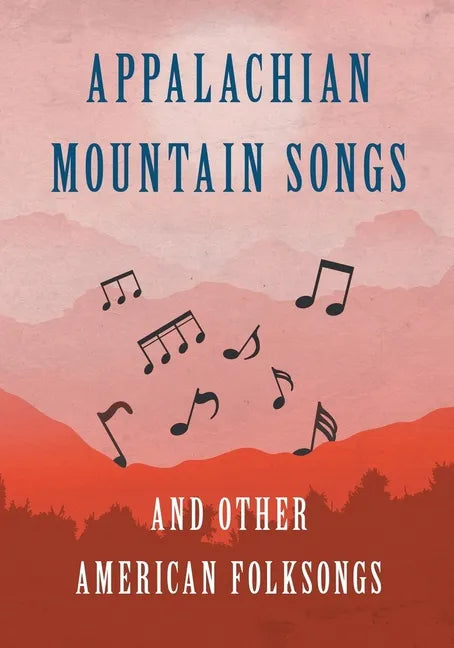 Appalachian Mountain Songs and Other American Folksongs - Paperback