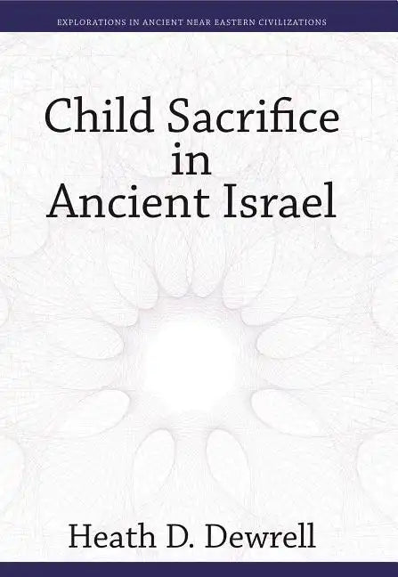 Child Sacrifice in Ancient Israel - Hardcover