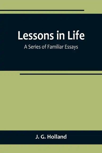 Lessons in Life; A Series of Familiar Essays - Paperback