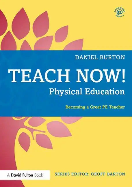 Teach Now! Physical Education: Becoming a Great Pe Teacher - Paperback