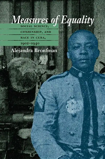 Measures of Equality: Social Science, Citizenship, and Race in Cuba, 1902-1940 - Paperback