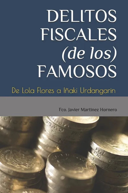 Delitos Fiscales (de Los) Famosos: De Lola Flores a Iñaki Urdangarin - Paperback