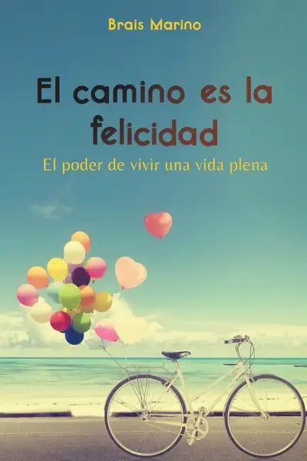 El camino es la felicidad. El poder de vivir una vida plena - Paperback