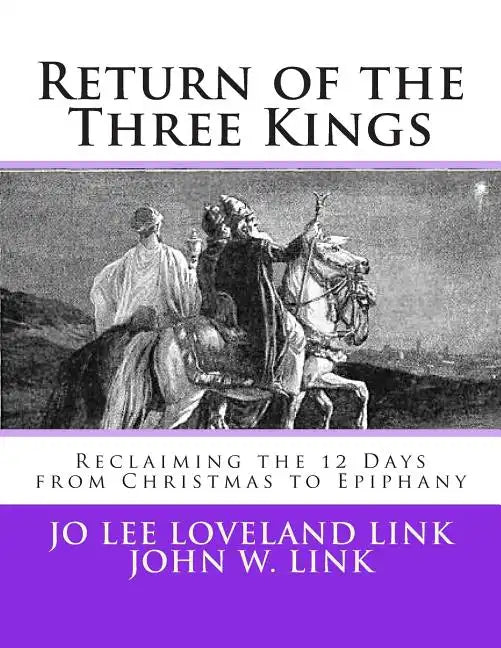 Return of the Three Kings: Reclaiming the 12 Days from Christmas to Epiphany - Paperback
