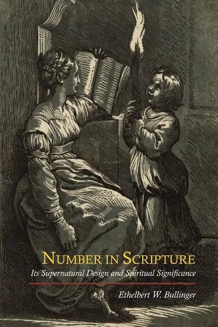 Number in Scripture: Its Supernatural Design and Spiritual Significance - Paperback