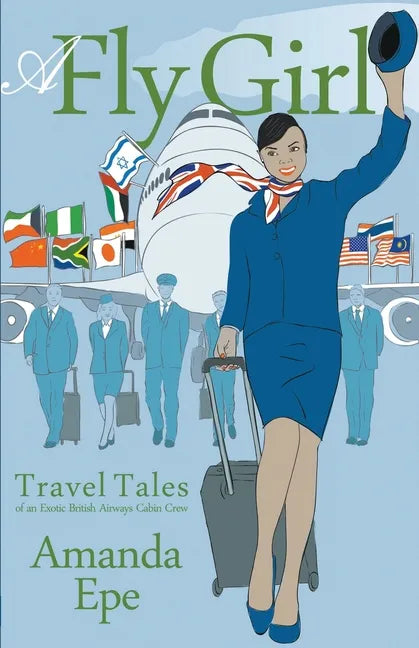A Fly Girl: Travel Tales of an Exotic British Airways Cabin Crew - Paperback