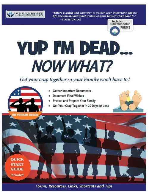 Yup I'm Dead...Now What? The Veteran Edition: A Guide to My Life Information, Documents, Plans and Final Wishes - Paperback