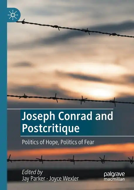 Joseph Conrad and Postcritique: Politics of Hope, Politics of Fear - Paperback