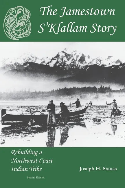 The Jamestown S'Klallam Story: Rebuilding a Northwest Coast Indian Tribe - Paperback