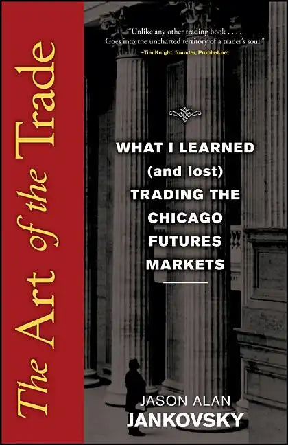 The Art of the Trade: What I Learned (and Lost) Trading the Chicago Futures Markets - Hardcover