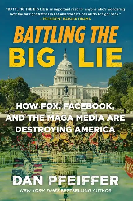 Battling the Big Lie: How Fox, Facebook, and the Maga Media Are Destroying America - Paperback