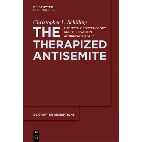The Therapized Antisemite: The Myth of Psychology and the Evasion of Responsibility - Hardcover