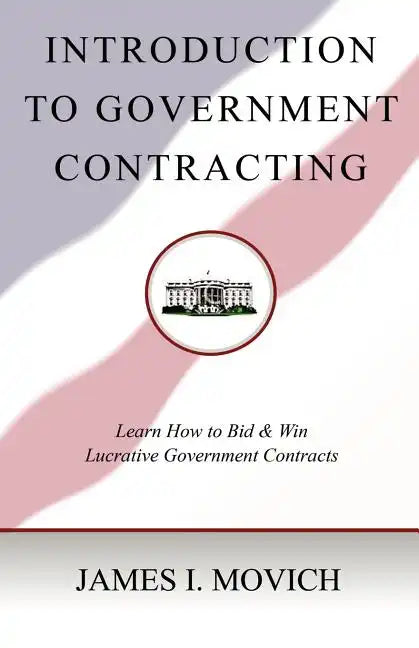 Introduction To Government Contracting: Learn How To Bid And Win Lucrative Government Contracts - Paperback