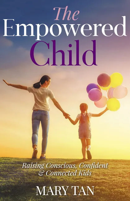 The Empowered Child: Raising Conscious, Confident, and Connected Kids - Paperback